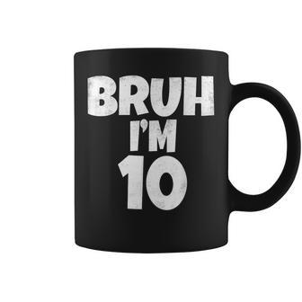 Bruh I'm 10 Year Old 10Th Birthday Boy Ten Coffee Mug - Thegiftio UK
