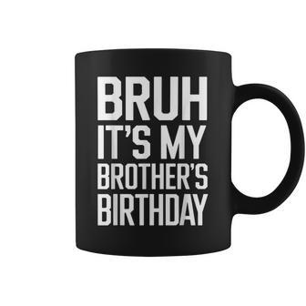 Bruh It's My Brother's Birthday Family Birthday Coffee Mug - Monsterry UK