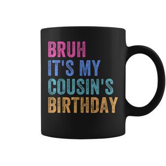 Bruh It's My Cousin's Birthday Matching Bday Family Birthday Coffee Mug - Thegiftio UK