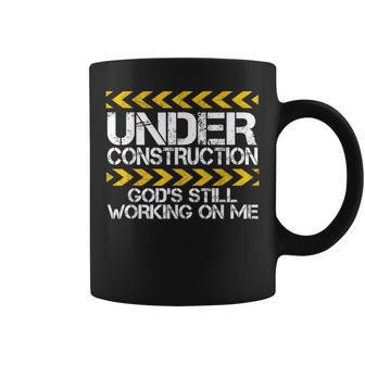 Under Construction God's Still Working On Me Christian Faith Coffee Mug - Thegiftio UK