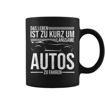 Das Leben Ist Zu Kurz Um Langsame Autos Zu Fahren Auto Fan Tassen - Geschenkecke