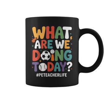 What Are We Doing Today Pe Teacher Back To School Coffee Mug | Seseable UK