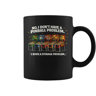 I Dont Have A Pinball Problem I Have A Storage Problem Coffee Mug - Thegiftio UK
