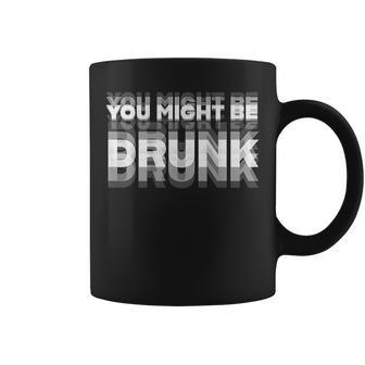 You Might Be Drunk Drinking Humor On Back Coffee Mug | Seseable UK