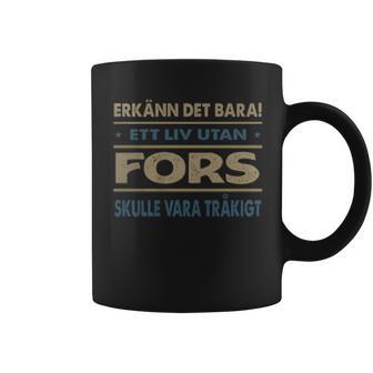 Erkänn Det Bara Ett Liv Utan Fors Skulle Vara Tråkigt Fors Namn Koffiemok - Geschenkecke