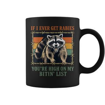 If I Ever Get Rabies You're High On My Biting List Coffee Mug - Thegiftio UK