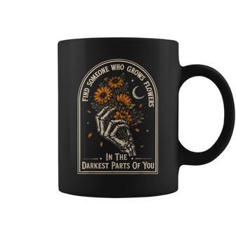 Find Someone Who Grows Flowers In Your Darkest Parts Coffee Mug - Thegiftio UK