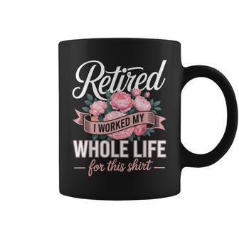 Floral Retired Retirement I Worked My Whole Life For This Coffee Mug - Thegiftio UK