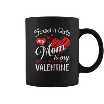 Forget It Girls My Mom Is My Valentine Christmas Ideas For Mom Coffee Mug | Seseable UK