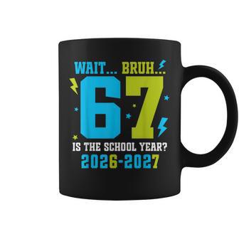 67 Back To School Wait Bruh 6 7 Is School Year Boys Coffee Mug - Thegiftio UK