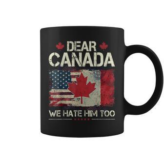 Dear Canada We Hate Him Too Coffee Mug - Thegiftio UK