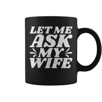 Let Me Ask My Wife Taza de café - Regaloses