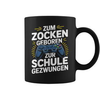 Gamer Gaming Zocker Zum Zocken Geboren Zurchule Gezwungen Tassen - Geschenkecke