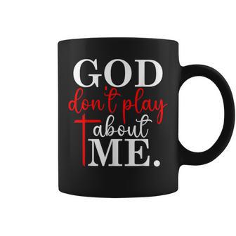 God Dont Play About Me Inspirational Faith Jesus Lover Coffee Mug - Thegiftio UK