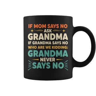 Grandparent Saying If Mom Says No Ask Grandma 'Who Coffee Mug - Thegiftio UK