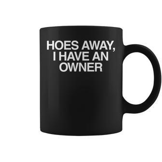 Hoes Away I Have An Owner Unhinged Meme Gen Z Couple Coffee Mug | Seseable UK