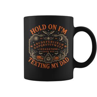 Hold On I'm Texting My Dad Ouija Board Men Coffee Mug - Thegiftio UK