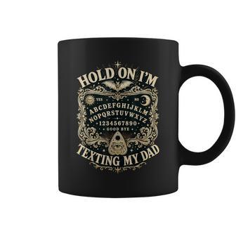 Hold On I'm Texting My Dad Ouija Board Women Coffee Mug | Seseable UK