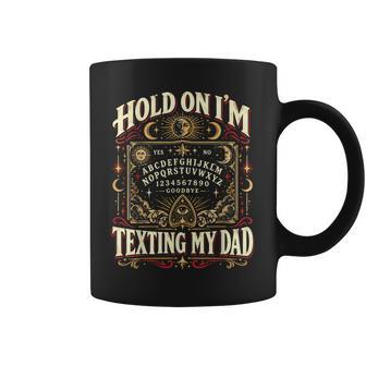 Hold On I'm Texting My Dad Ouija Board Spirit Board Coffee Mug | Seseable UK
