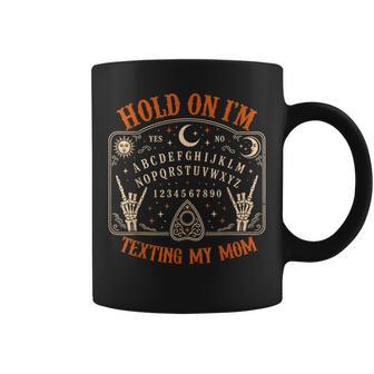 Hold On Im Texting My Mom Ouija Board Halloween Mother Coffee Mug | Seseable UK