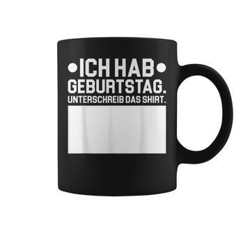 Ich Hab Geburtstag Unterschreib Das Original Outfit Tassen - Geschenkecke