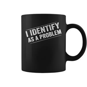 I Identify As A Problem Sarcastic Distressed Humor Coffee Mug - Thegiftio UK