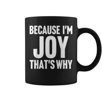 Because I'm Joy That's Why Am Personalized Name Coffee Mug - Thegiftio UK