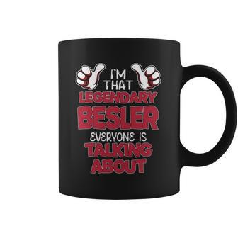 I'm That Legendary Besler Everyone Is Talking About Besler Name Coffee Mug - Thegiftio UK