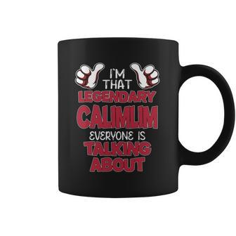 I'm That Legendary Calimlim Everyone Is Talking About Calimlim Name Coffee Mug - Thegiftio UK