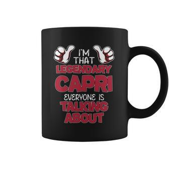 I'm That Legendary Capri Everyone Is Talking About Capri Name Coffee Mug - Thegiftio UK