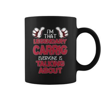 I'm That Legendary Carrig Everyone Is Talking About Carrig Name Coffee Mug - Thegiftio UK