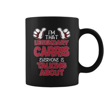 I'm That Legendary Carris Everyone Is Talking About Carris Name Coffee Mug - Thegiftio UK
