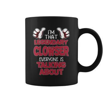 I'm That Legendary Clowser Everyone Is Talking About Clowser Name Coffee Mug - Thegiftio UK