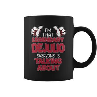 I'm That Legendary Dejulio Everyone Is Talking About Dejulio Name Coffee Mug - Thegiftio UK