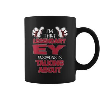 I'm That Legendary Ey Everyone Is Talking About Ey Name Coffee Mug - Thegiftio UK