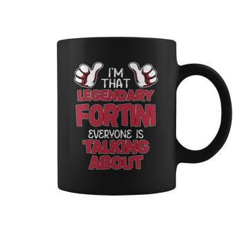 I'm That Legendary Fortini Everyone Is Talking About Fortini Name Coffee Mug - Thegiftio UK
