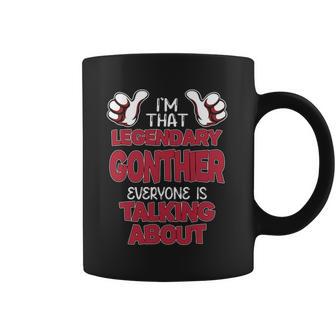 I'm That Legendary Gonthier Everyone Is Talking About Gonthier Name Coffee Mug - Thegiftio UK