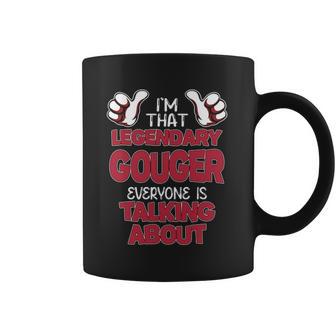 I'm That Legendary Gouger Everyone Is Talking About Gouger Name Coffee Mug - Thegiftio UK