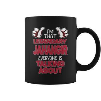 I'm That Legendary Jahangir Everyone Is Talking About Jahangir Name Coffee Mug - Thegiftio UK
