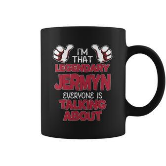 I'm That Legendary Jermyn Everyone Is Talking About Jermyn Name Coffee Mug - Thegiftio UK