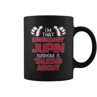 I'm That Legendary Jupin Everyone Is Talking About Jupin Name Coffee Mug - Thegiftio UK