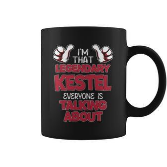 I'm That Legendary Kestel Everyone Is Talking About Kestel Name Coffee Mug - Thegiftio UK