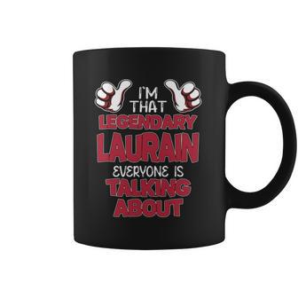I'm That Legendary Laurain Everyone Is Talking About Laurain Name Coffee Mug - Thegiftio UK