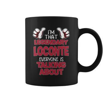 I'm That Legendary Loconte Everyone Is Talking About Loconte Name Coffee Mug - Thegiftio UK