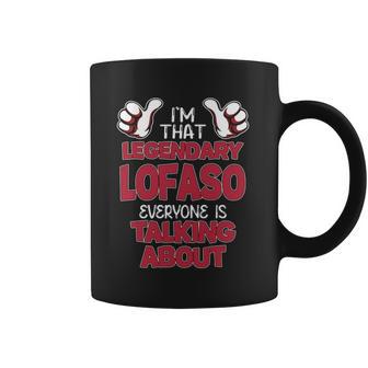 I'm That Legendary Lofaso Everyone Is Talking About Lofaso Name Coffee Mug - Thegiftio UK