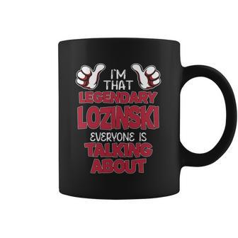 I'm That Legendary Lozinski Everyone Is Talking About Lozinski Name Coffee Mug - Thegiftio UK