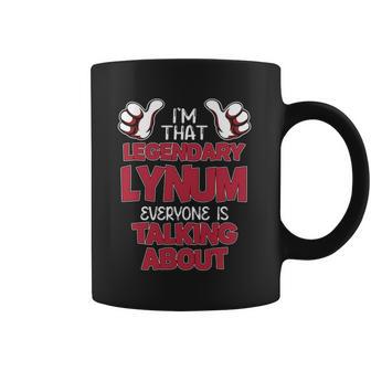 I'm That Legendary Lynum Everyone Is Talking About Lynum Name Coffee Mug - Thegiftio UK