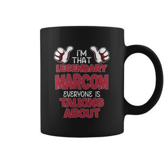 I'm That Legendary Marcom Everyone Is Talking About Marcom Name Coffee Mug - Thegiftio UK
