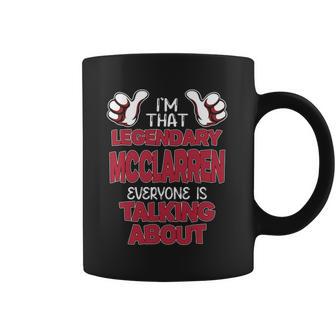 I'm That Legendary Mcclarren Everyone Is Talking About Mcclarren Name Coffee Mug - Thegiftio UK