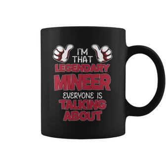 I'm That Legendary Mineer Everyone Is Talking About Mineer Name Coffee Mug - Thegiftio UK